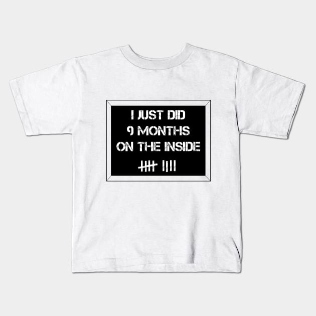 I Just Did 9 Months on the Inside Kids T-Shirt by Printadorable